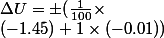 \Delta U = \pm (\frac{1}{100}\times 
 \\  (-1.45)+1\times (-0.01))